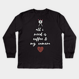 All i need is coffee and my camera Kids Long Sleeve T-Shirt